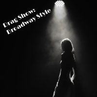 Drag Show : Broadway Style